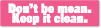 Don't be Mean, Keep it Clean Bumper Stickers
