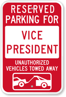 Reserved Parking For Vice President Unauthorized Towed Sign